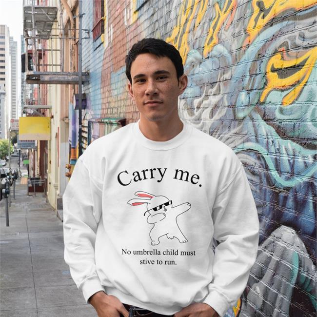 Carry Me No Umbrella Child Must Strive To Run T Shirt