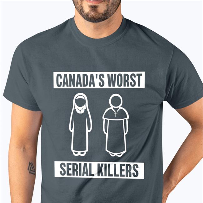 Shirts That Go Hard Canada's Worst Serial Killers Shirts