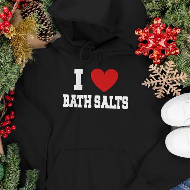 I Love Bath Salts Sweatshirt