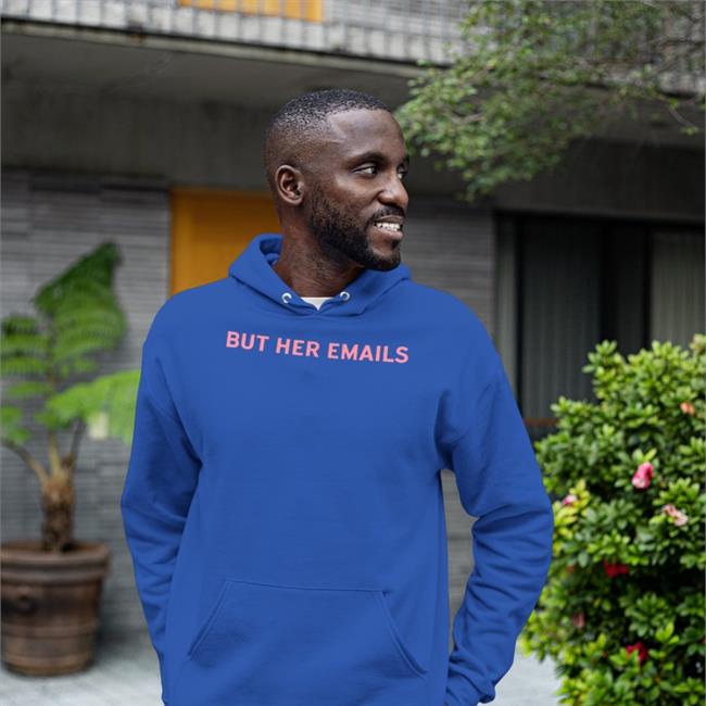 Hillary Clinton But Her Emails T-Shirt Onward Together Store
