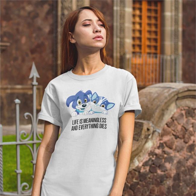Cat And Dog Cartoon Life Is Meaningless And Everything Dies Shirt Shirts That Go Hard Shirts That Go Hard Life Is Meaningless And Everything Dies Shirts