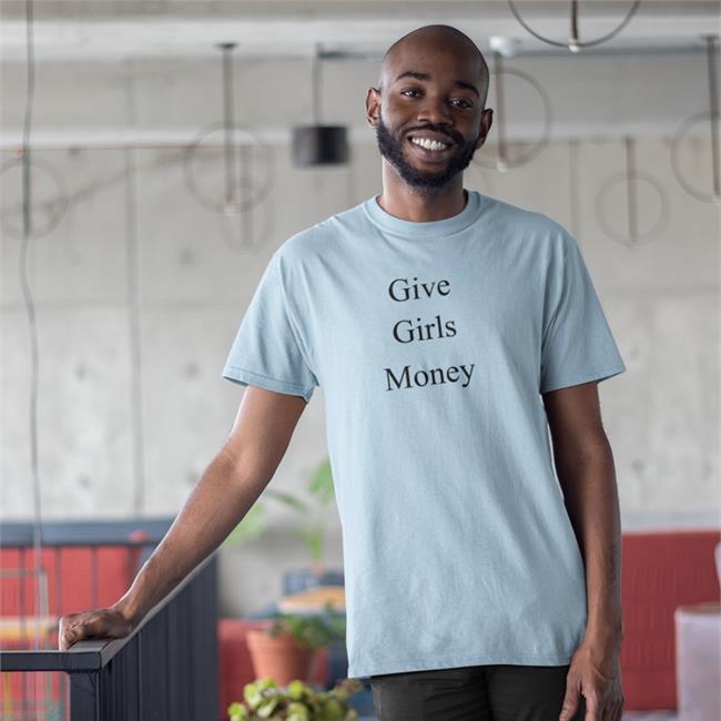 Give Girls Money Funny T Shirt