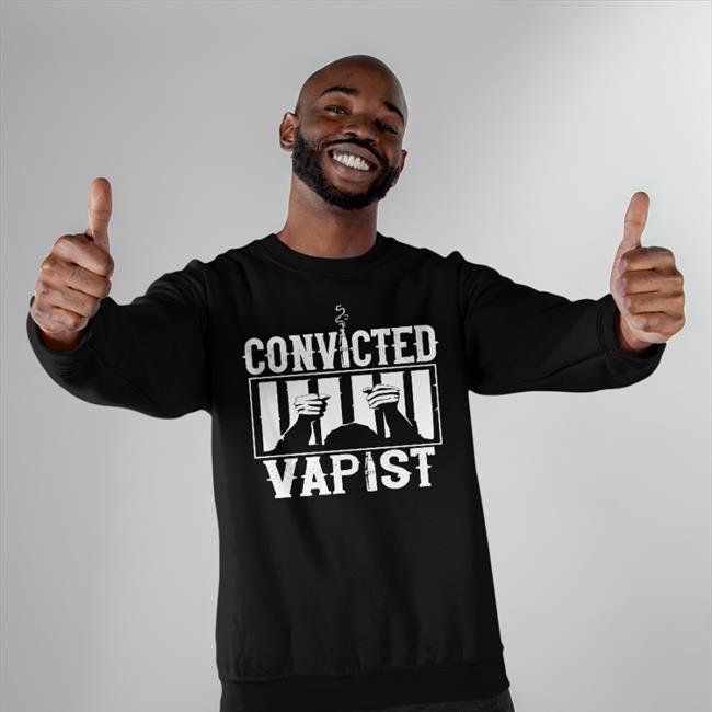 Convicted Vapist Shirt Shirts With Threatening Auras