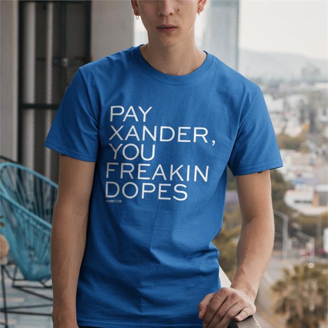 Pay Xander You Freakin Dopes Sweatshirt