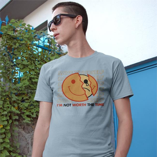 Shirtsmeezy Shop Save Yourself I'm Not Worth The Time Tees