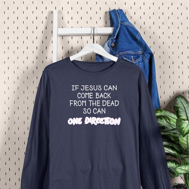 2_black_hearts If Jesus Can Come Back From The Dead So Can One Direction Sweatshirt