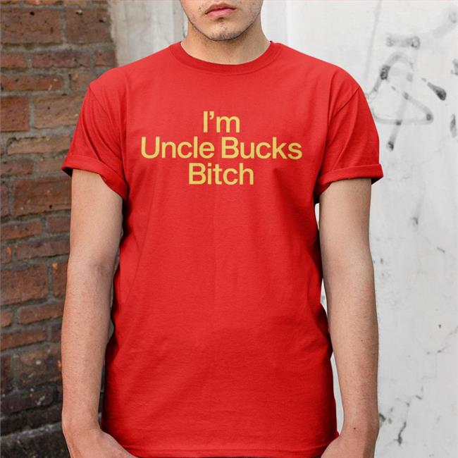 I'm Uncle Bucks Bitch Hooded Sweatshirt I'm Uncle Bucks Bitch Shirts Shirts That Go Hard