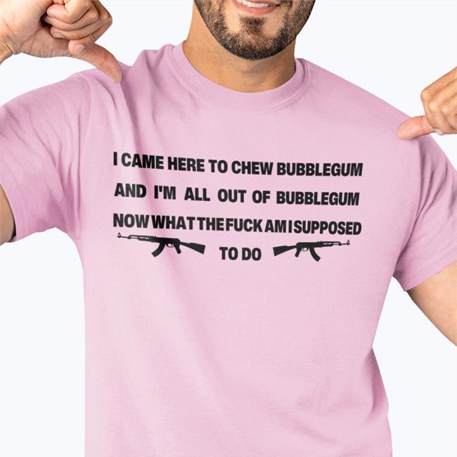 Goodshirts Good Shirts Merch I Came Here To Chew Bubblegum Shirt