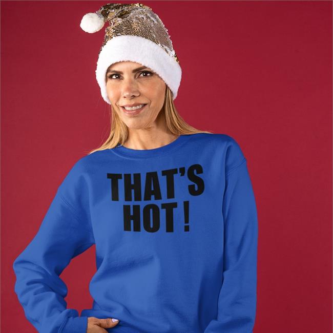 That's Hot Sweatshirt Rynr0tica That's Hot Shirts Ryndrix