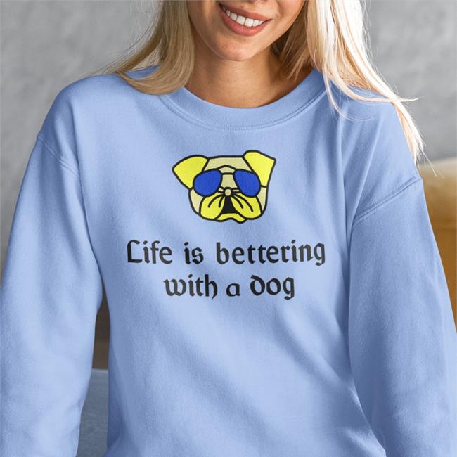 Poorly Translated Shirts Life Is Bettering With A Dog Hooded Sweatshirt