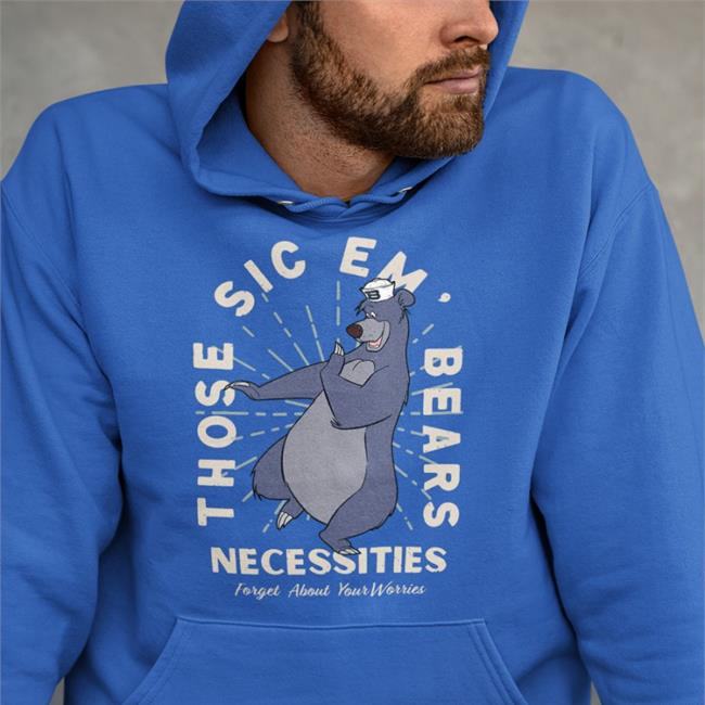 Those Sic Em Bears Necessities Forget About Your Worries Sweatshirt Osodesign Co