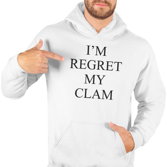 I'm Regret My Clam Hoodie Sweatshirt