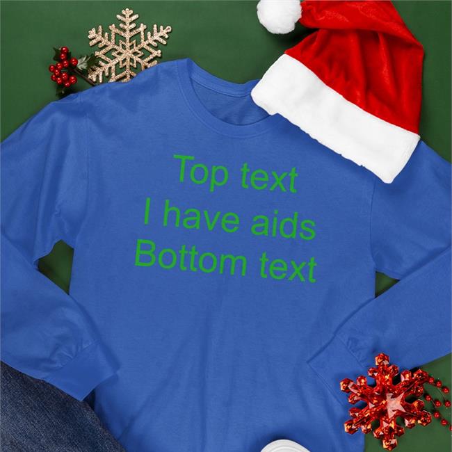 Funny Top Text I Have Aids Bottom Text Shirt
