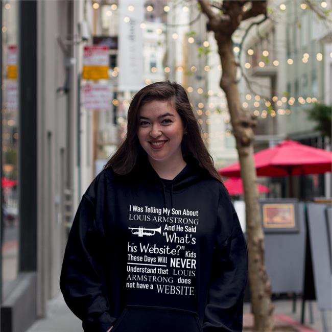 I Was Telling My Son About Louis Armstrong And He Said What's His Website Shirt