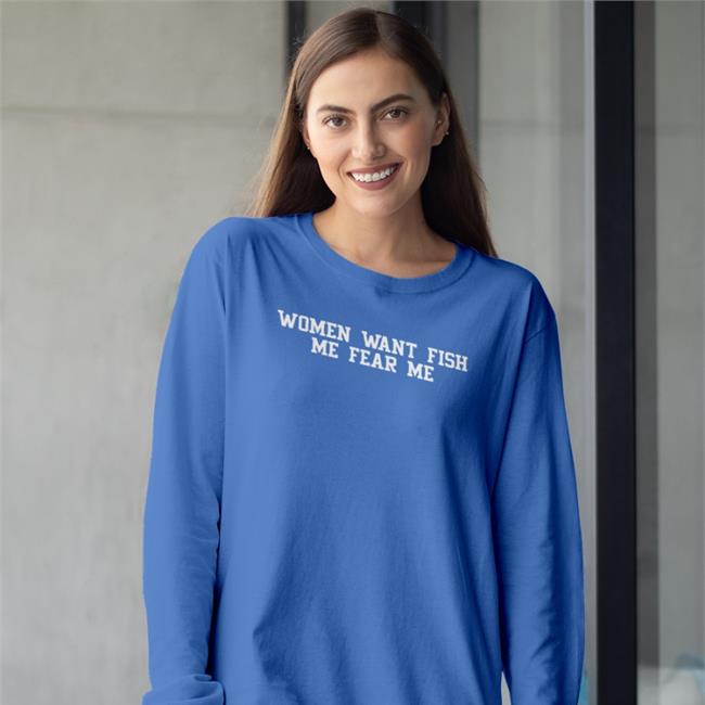 Woment Want Fish Me Fear Me Shirt