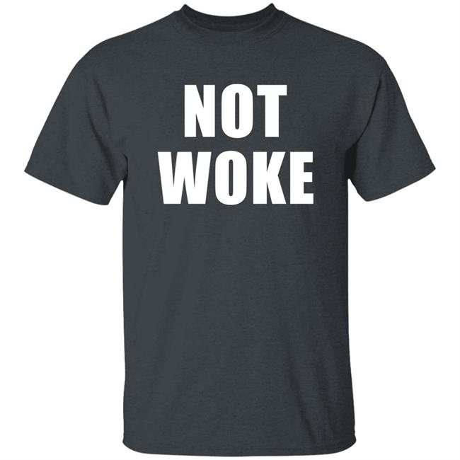 Not Woke Shirt Hoodie Sweatshirt Matt Birk