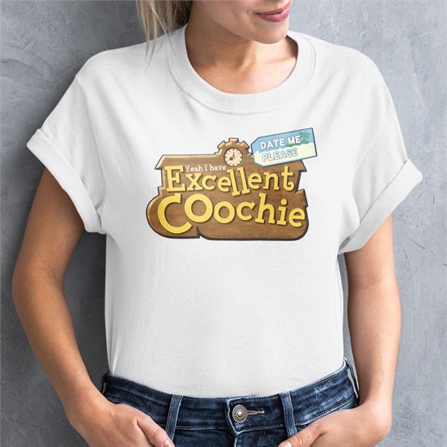Shirts That Go Hard Yeah I Have Excellent Coochie Shirt