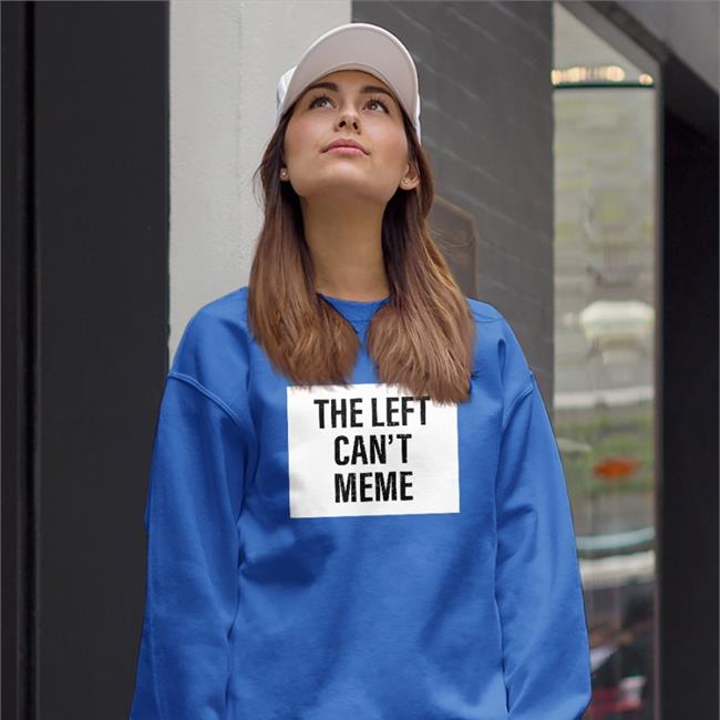 The Left Can't Meme Sweatshirt