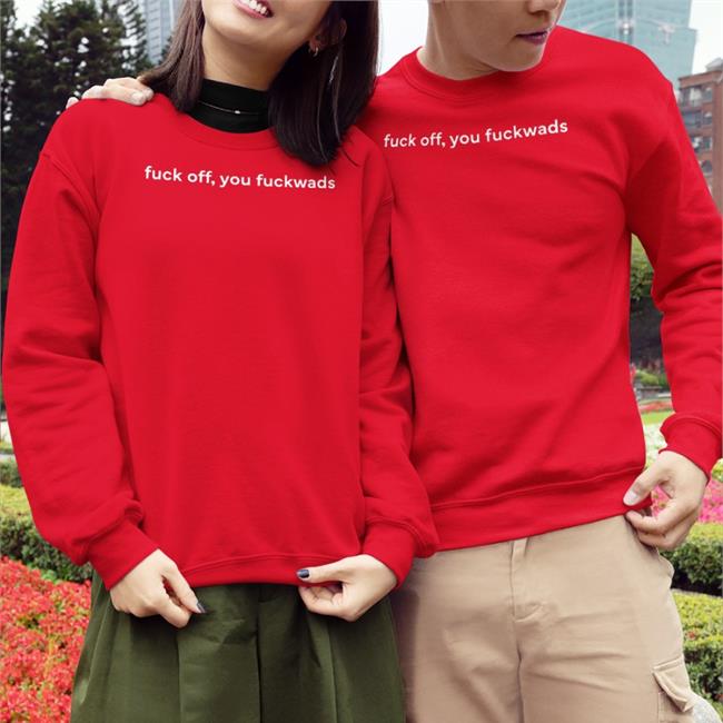 Fuck Off, You Fuckwads Shirts