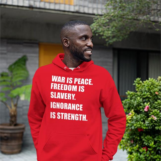 War Is Peace Freedom Is Slavery Ignorance Is Strength Hoodie Funny War Is Peace Freedom Is Slavery Ignorance Is Strength Shirt
