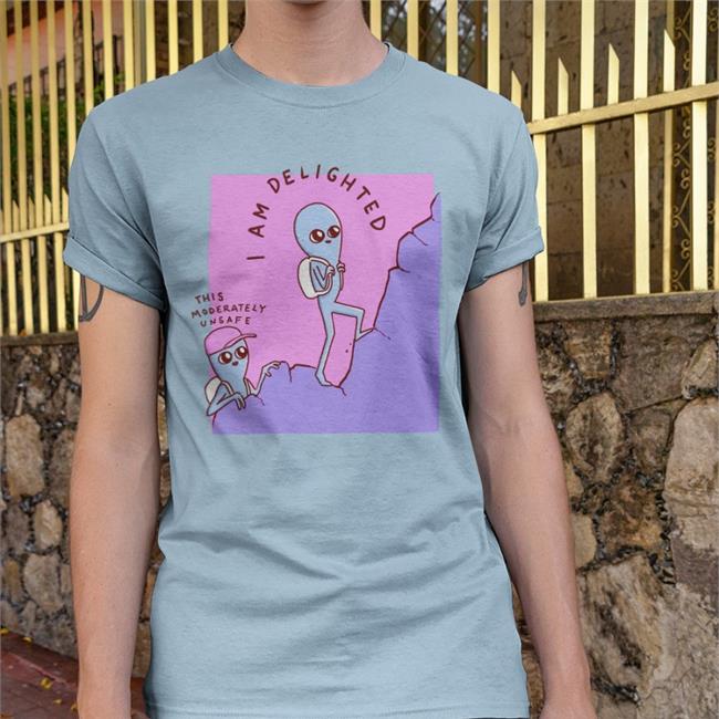 I Am Delighted This Is Moderately Unsafe Funny T Shirt