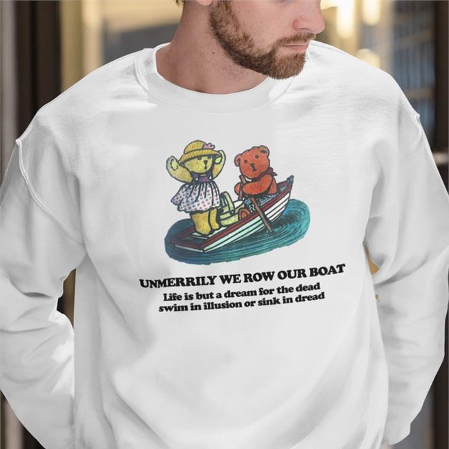Poorly Translated Shirts Dream Unmerrily We Row Our Boat Life Is But A For The Dead Swim In Illusion Or Sink In Dread T Shirt
