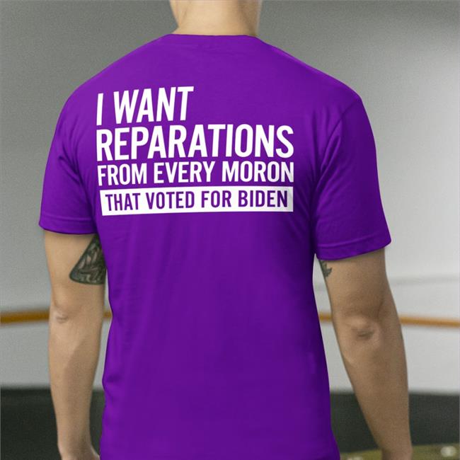 Doug Schick I Want Reparations From Every Moron That Voted For Biden Tee Shirt Black