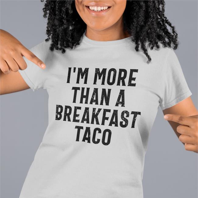 Bunker Branding Merch I'm More Than A Breakfast Taco Shirt