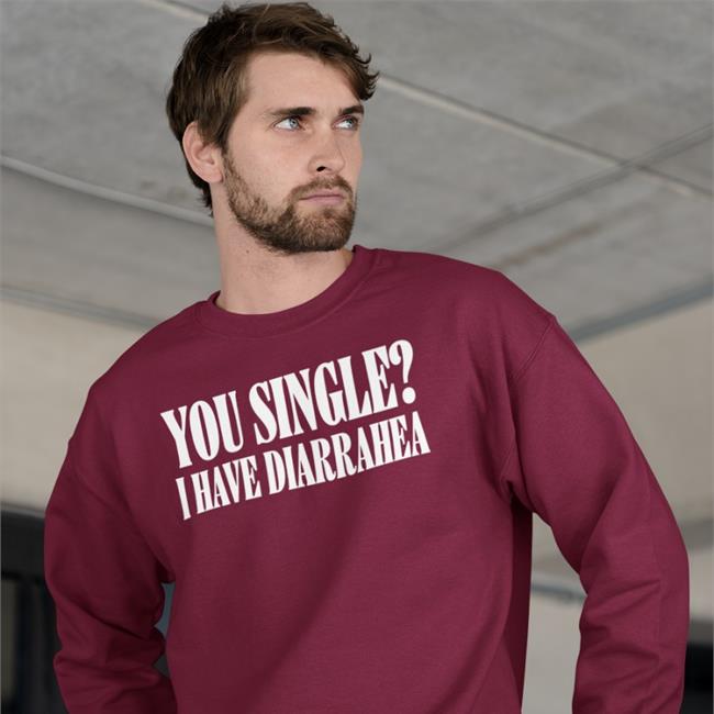 You Single I Have Diarrhea Hoodie