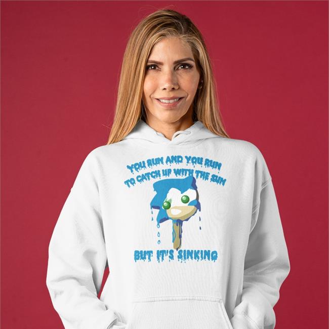 Shirts That Go Hard You Run And You Run To Catch Up With The Sun Sweatshirt