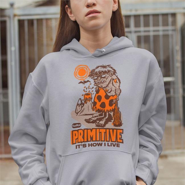 Fartco Primitive It's How I Live Sweatshirt Funny Fartco Primitive It's How I Live T Shirt