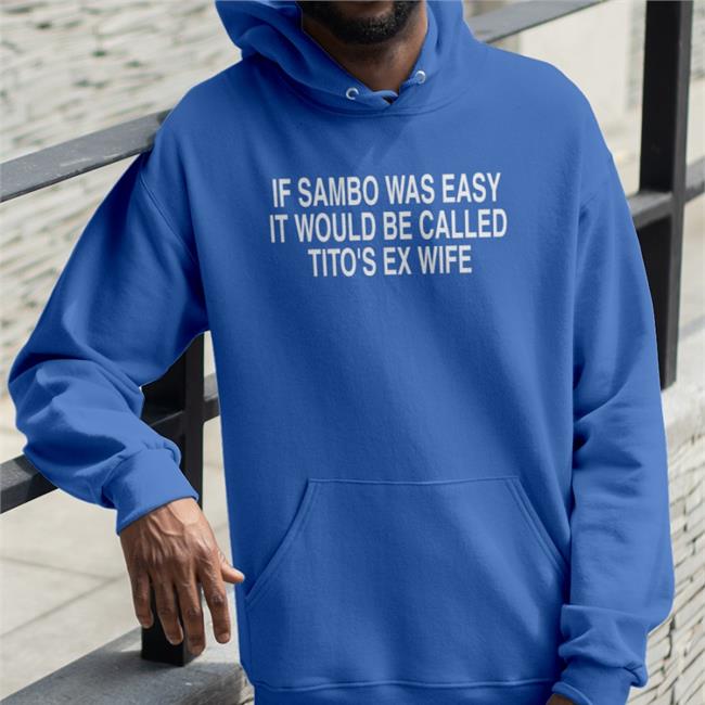 If Sambo Was Easy It Would Be Called Tito's Ex Wife T Shirt