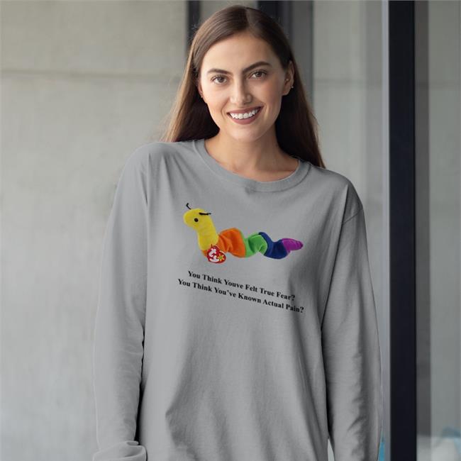 You Think Youve Felt True Fear You Think You've Known Actual Pain Tee Shirt