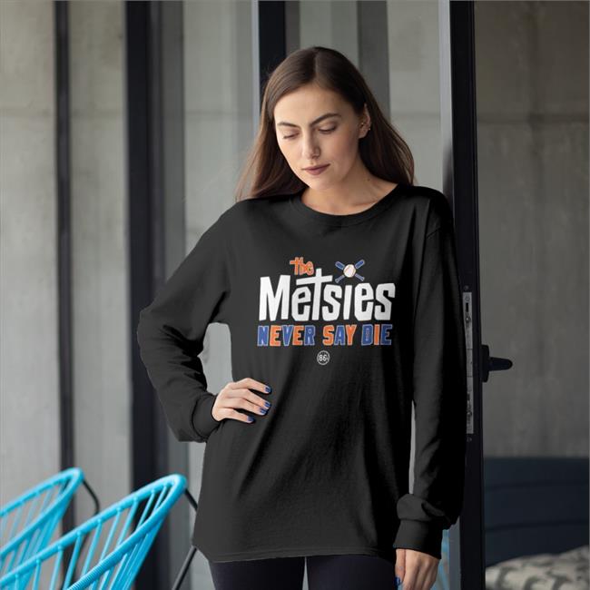 Metsies Never Say Die Shirt