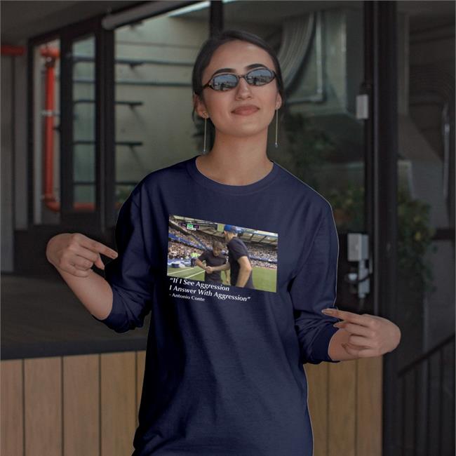 If I See Aggression I Answer With Aggression Shirt Antonio Conte Dave Portnoy