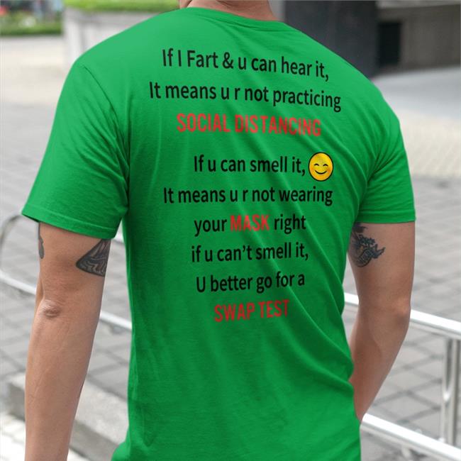 If I Fart And U Can Hear It It Means U R Not Practicing Social Distancing Shirts