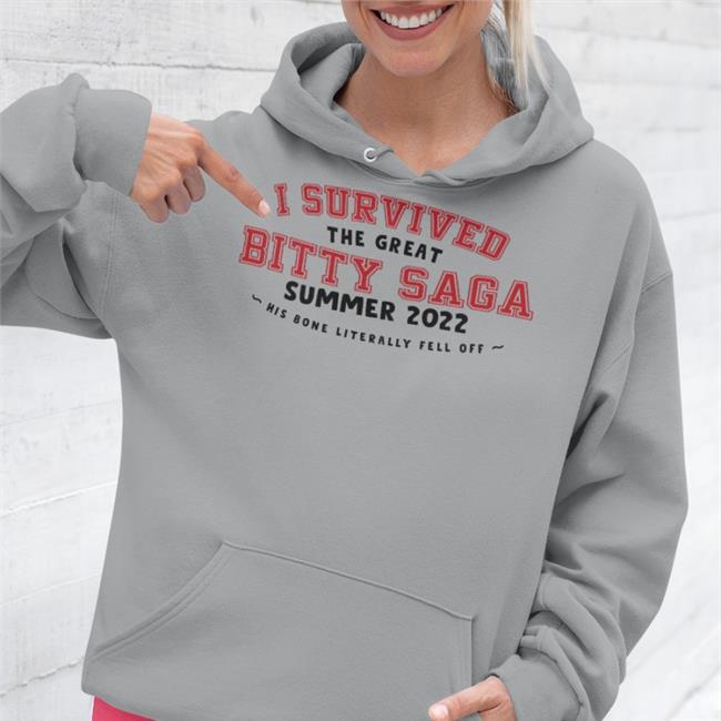 Haley Feederofcats I Survived The Great Bitty Saga Summer 2022 His Bone Literally Fell Off Hoodie Bitty R Us Merch