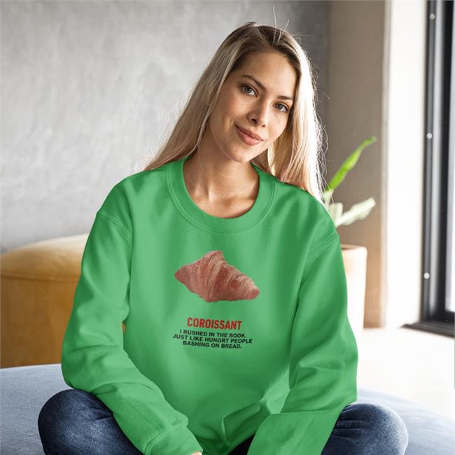 Poorly Translated Shirts Coroissant I Rushed In The Book Just Like Hungry People Bashing On Bread Sweatshirt White