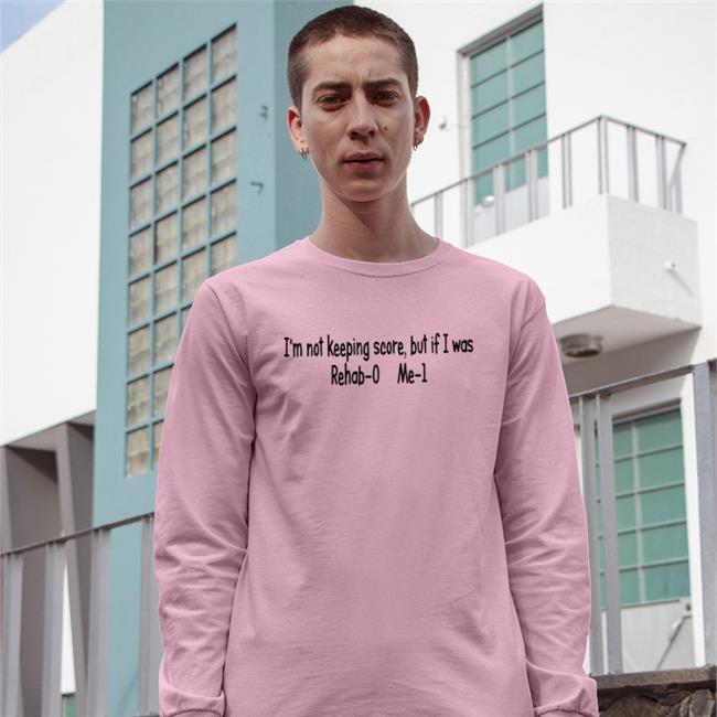 Shirts With Threatening Auras I'm Not Keeping Score But If I Was Rehab-0 Me-1 Long Sleeve T Shirt Disturbingshirt