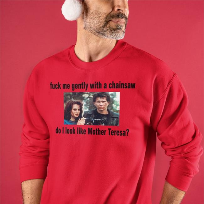 Fuck Me Gently With A Chainsaw Tee