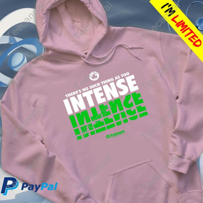 There's No Such Thing As Too Intense Hoodie There's No Such Thing As Too Intense Shirt