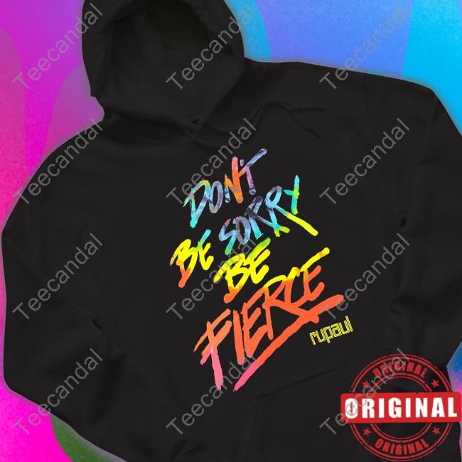 Miss Fiercalicious Don't Be Sorry Be Fierce Rupaul Sweatshirt