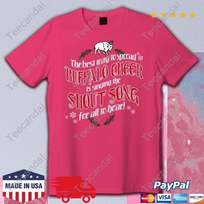 Billsmafia The Best Way To Spread Buffalo Cheer Is Singing The Shout Song For All To Hear Tee Shirt