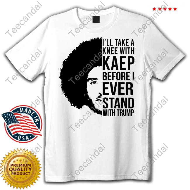 I'll Take A Knee With Kaep Before I Ever Stand With Trump Hoodie