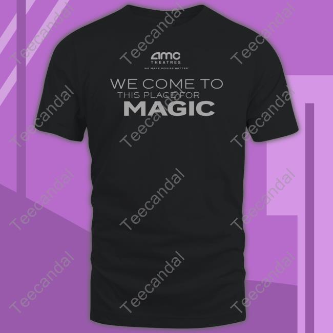 Adam Aron Amc Theatres We Come To This Place For Magic Tee Shirt