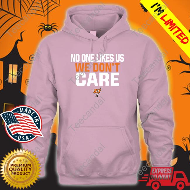 No One Likes Us We Don't Care Hoover Shirt