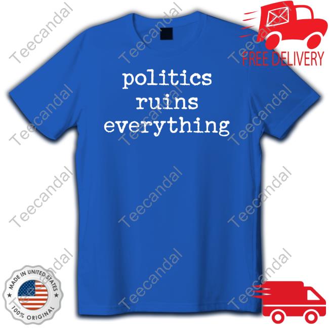 Viva Frei Politics Ruins Everything Sweatshirt