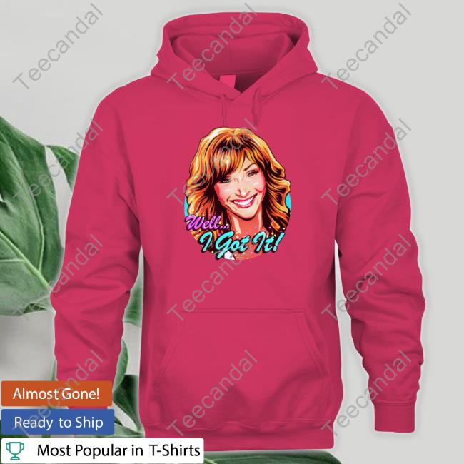 Lisa Kudrow Well I Got It Shirts
