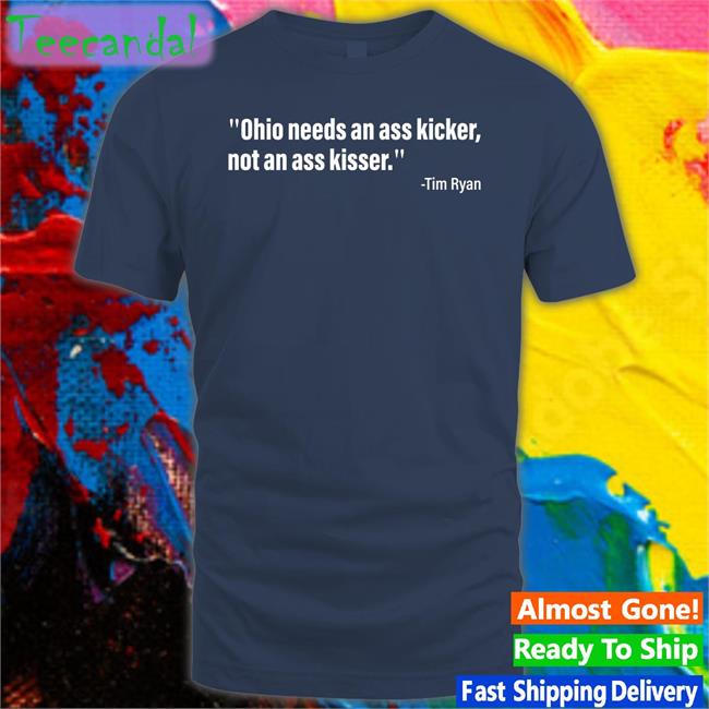 Jd Vance Tim Ryan Echos Trump Ohio Needs An Ass Kicker, Not An Ass Kisser Shirt