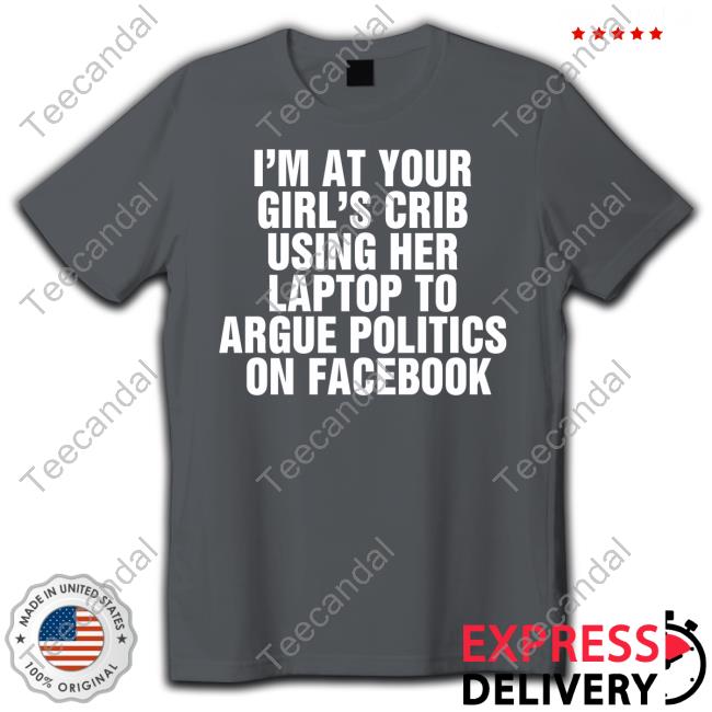 Thegoodshirts I'm At Your Girl's Crib Using Her Laptop Long Sleeve Tee Shirt